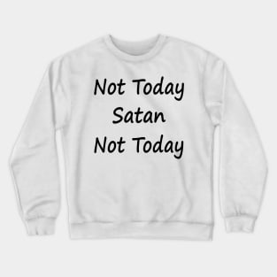 Not Today Satan Not Today Crewneck Sweatshirt